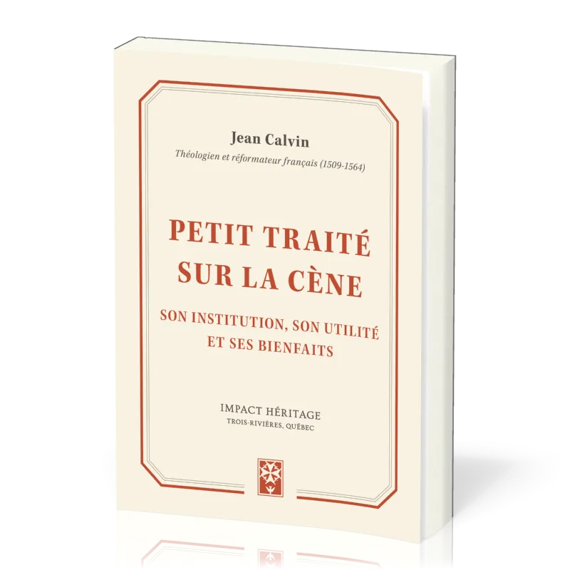 PETIT TRAITE SUR LA SAINTE CENE - SON INSTITUTION, SON UTILITE ET SES BIENFAITS