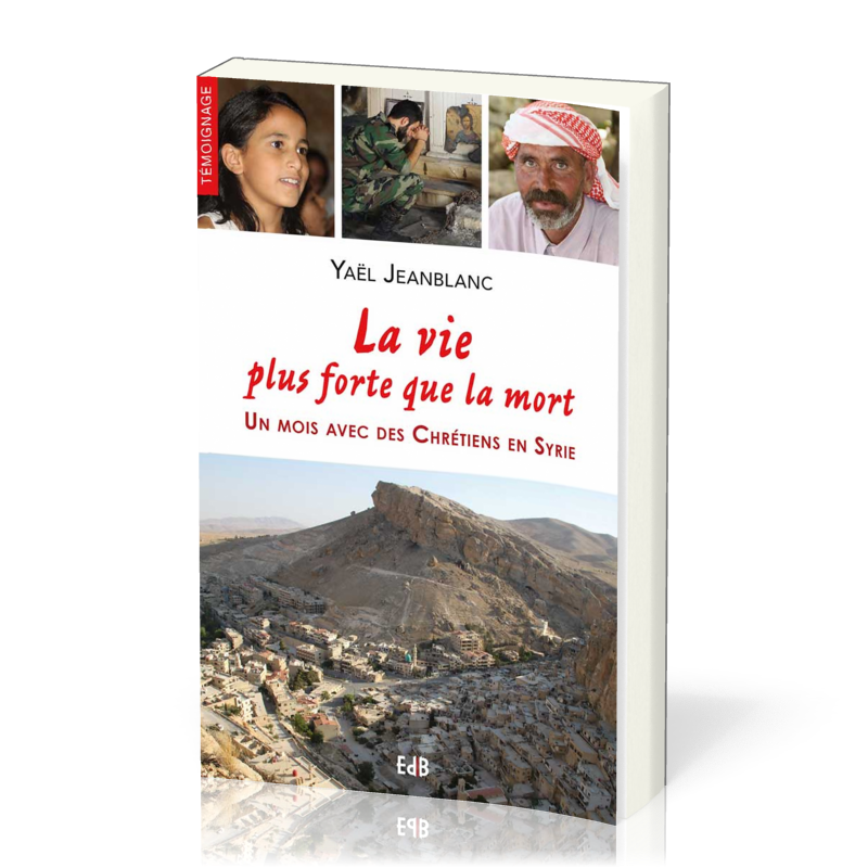 VIE PLUS FORTE QUE LA MORT- UN MOIS AVEC DES CHRETIENS EN SYRIE