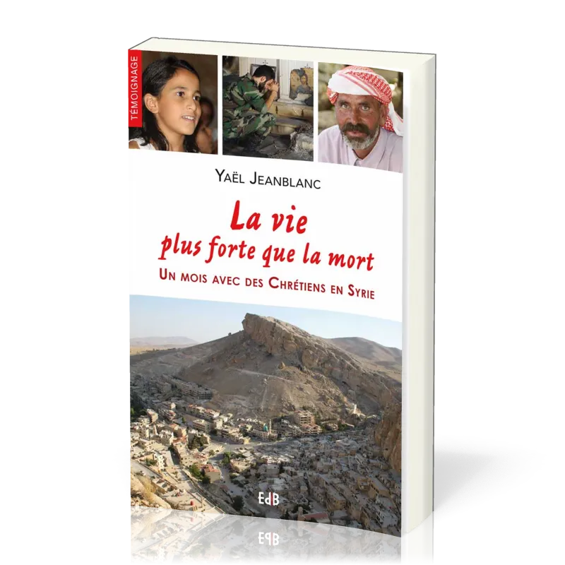 VIE PLUS FORTE QUE LA MORT- UN MOIS AVEC DES CHRETIENS EN SYRIE