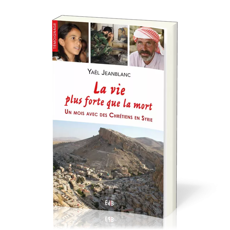 VIE PLUS FORTE QUE LA MORT- UN MOIS AVEC DES CHRETIENS EN SYRIE