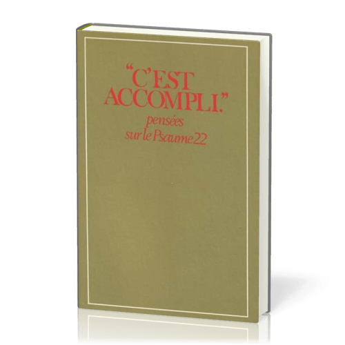 C'EST ACCOMPLI PENSEES SUR LE PSAUME 22