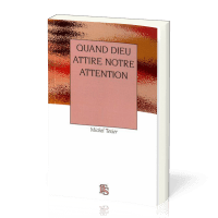 QUAND DIEU ATTIRE NOTRE ATTENTION
