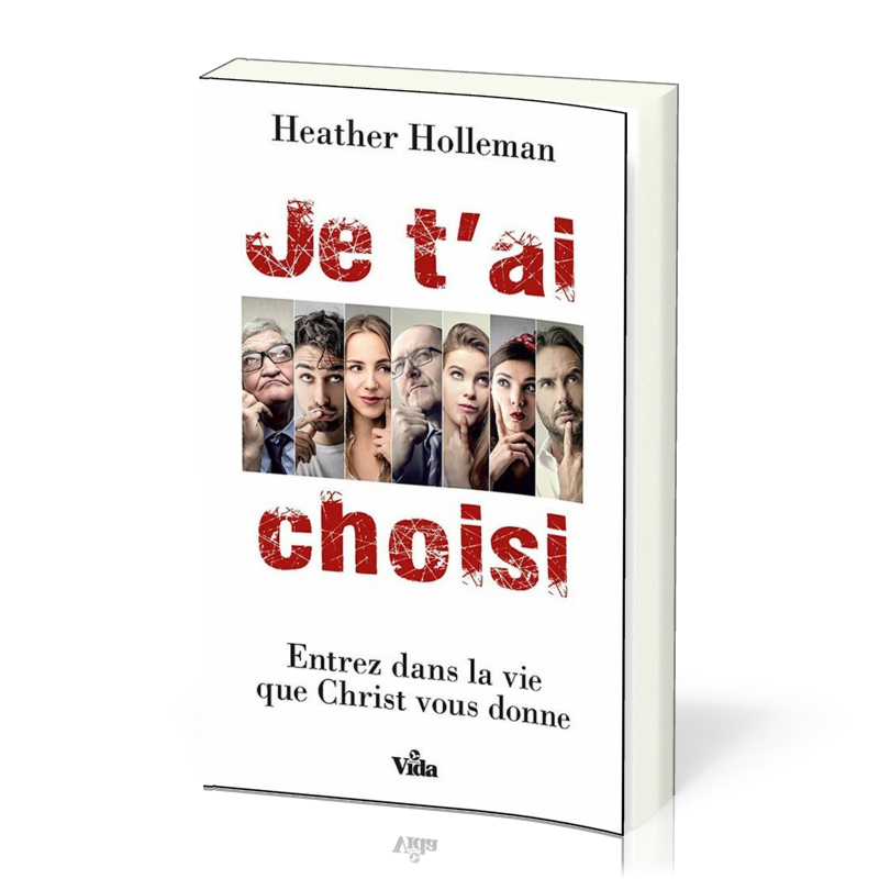 JE T'AI CHOISI - ENTREZ DANS LA VIE QUE CHRIST VOUS DONNE