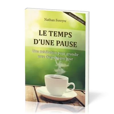 TEMPS D'UNE PAUSE (LE) - UNE MEDITATION POUR GRANDIR AVEC DIEU CHAQUE JOUR
