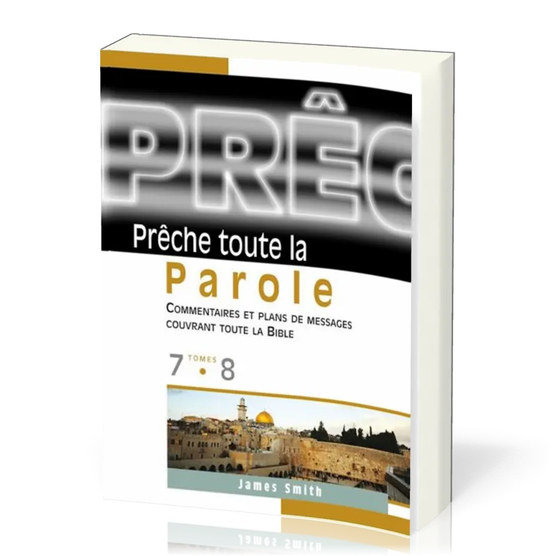 PRECHE TOUTE LA PAROLE TOME 7 ET 8 - COMMENTAIRES ET PLANS DE MESSAGES COUVRANT TOUTE LA BIBLE