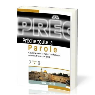 PRECHE TOUTE LA PAROLE TOME 7 ET 8 - COMMENTAIRES ET PLANS DE MESSAGES COUVRANT TOUTE LA BIBLE