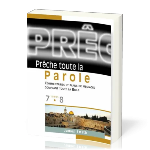 PRECHE TOUTE LA PAROLE TOME 7 ET 8 - COMMENTAIRES ET PLANS DE MESSAGES COUVRANT TOUTE LA BIBLE