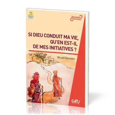 SI DIEU CONDUIT MA VIE, QU'EN EST-IL DE MES INITIATIVES ?
