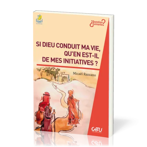 SI DIEU CONDUIT MA VIE, QU'EN EST-IL DE MES INITIATIVES ?