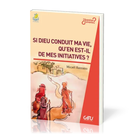SI DIEU CONDUIT MA VIE, QU'EN EST-IL DE MES INITIATIVES ?