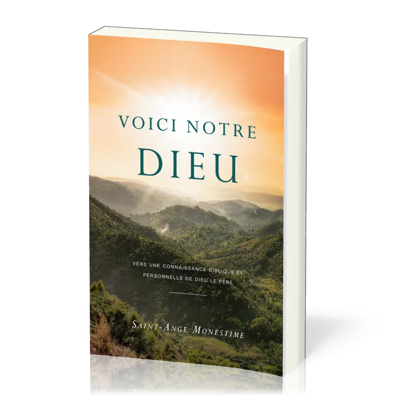VOICI NOTRE DIEU - VERS UNE CONNAISSANCE BIBLIQUE ET PERSONNELLE DE DIEU LE PERE
