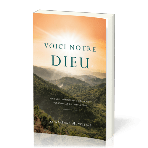 VOICI NOTRE DIEU - VERS UNE CONNAISSANCE BIBLIQUE ET PERSONNELLE DE DIEU LE PERE