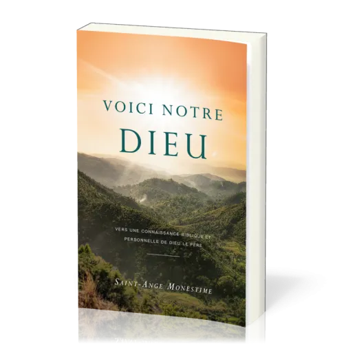 VOICI NOTRE DIEU - VERS UNE CONNAISSANCE BIBLIQUE ET PERSONNELLE DE DIEU LE PERE
