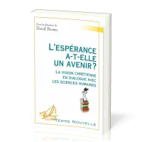 ESPERANCE A-T-ELLE UN AVENIR (L') ? - LA VISION CHRETIENNE EN DIALOGUE AVEC LES SCIENCES HUMAINES