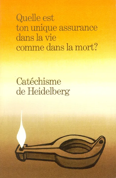 CATECHISME DE HEIDELBERG - QUELLE EST TON UNIQUE ASSURANCE DANS LA VIE COMME DANS LA MORT ?