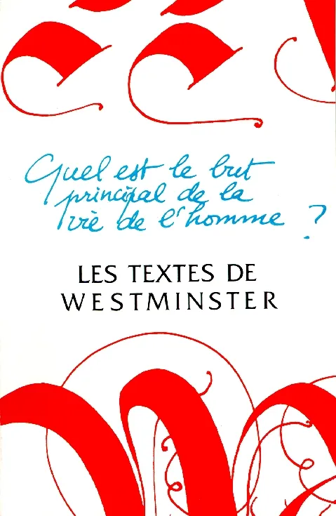 TEXTES DE WESTMINSTER (LES) - QUEL EST LE BUT PRINCIPAL DE LA VIE DE L'HOMME