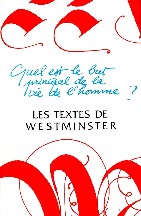 TEXTES DE WESTMINSTER (LES) - QUEL EST LE BUT PRINCIPAL DE LA VIE DE L'HOMME