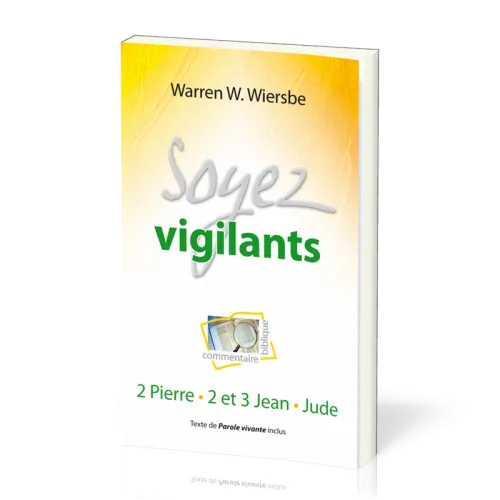 SOYEZ VIGILANTS - 2 PIERRE, 2 ET 3 JEAN, JUDE - TEXTE DE PAROLE VIVANTE INCLUS