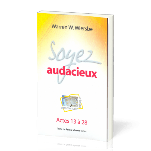 SOYEZ AUDACIEUX - ACTES 13 A 28