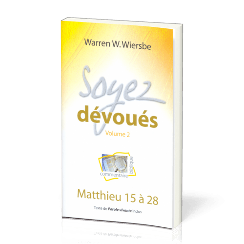 SOYEZ DEVOUES VOL. 2 - MATTHIEU 15 A 28 - TEXTE DE PAROLE VIVANTE INCLUS