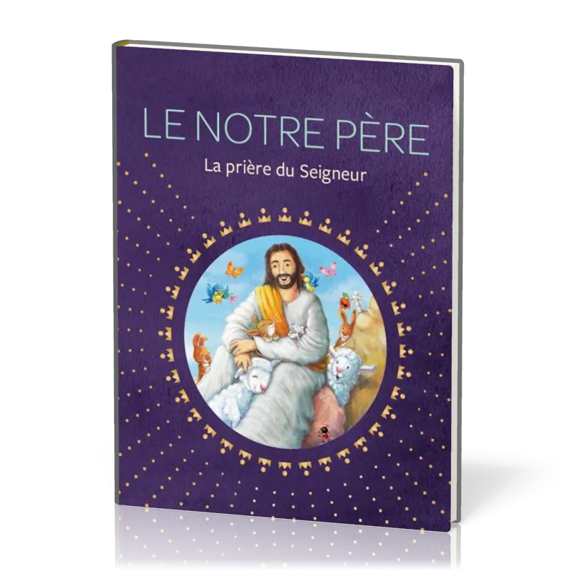 NOTRE PERE (LE) - LA PRIERE DU SEIGNEUR