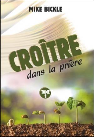 CROITRE DANS LA PRIERE - TOME 1