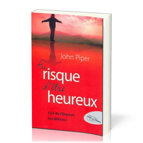 AU RISQUE D'ETRE HEUREUX... - FAIS DE L'ETERNEL TES DELICES