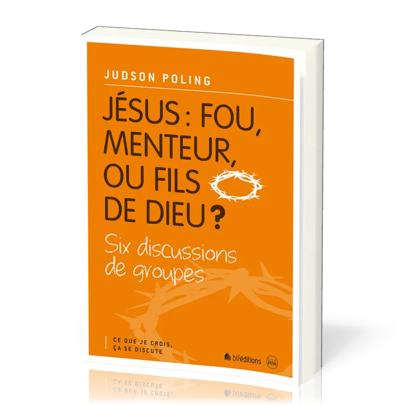 JESUS : FOU, MENTEUR OU FILS DE DIEU - CE QUE JE CROIS CA SE DISCUTE