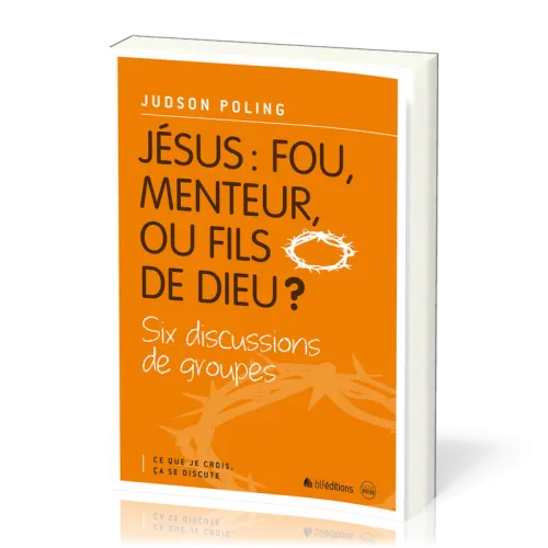 JESUS : FOU, MENTEUR OU FILS DE DIEU - CE QUE JE CROIS CA SE DISCUTE