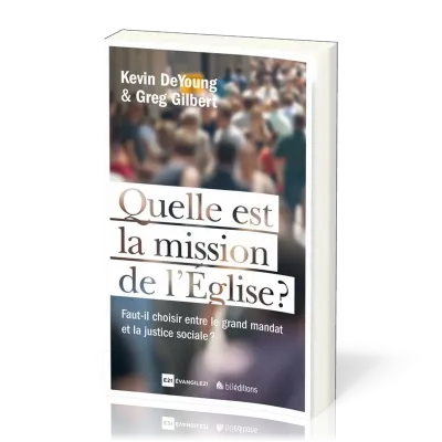 QUELLE EST LA MISSION DE L'EGLISE ? - FAUT-IL CHOISIR LE MANDAT MISSIONNAIRE ET LA JUSTICE SOCIALE ?