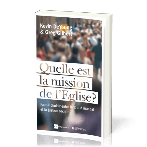 QUELLE EST LA MISSION DE L'EGLISE ? - FAUT-IL CHOISIR LE MANDAT MISSIONNAIRE ET LA JUSTICE SOCIALE ?