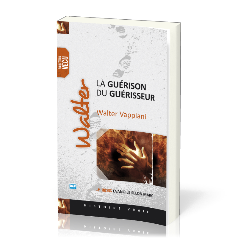 WALTER, LA GUERISON DU GUERISSEUR - INCLUS L'EVANGILE SELON MARC