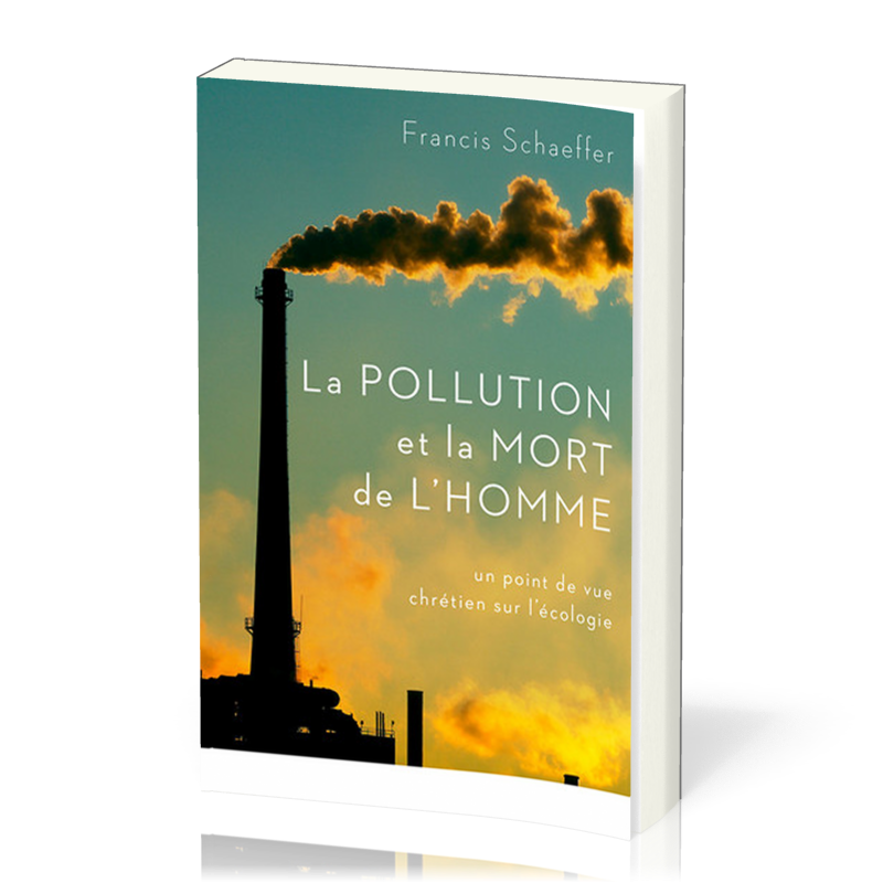POLLUTION ET LA MORT DE L'HOMME (LA) - UN POINT DE VUE CHRETIEN SUR L'ECOLOGIE