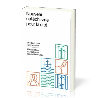 NOUVEAU CATECHISME POUR LA CITE - 52 MEDITATIONS POUR S'ATTACHER AUX VERITES DE DIEU