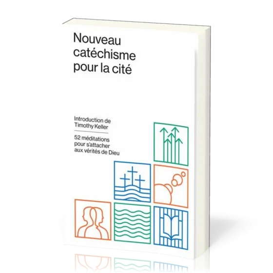 NOUVEAU CATECHISME POUR LA CITE - 52 MEDITATIONS POUR S'ATTACHER AUX VERITES DE DIEU