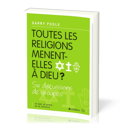 TOUTES LES RELIGIONS MENENT-ELLES A DIEU ? - CE QUE JE CROIS CA SE DISCUTE