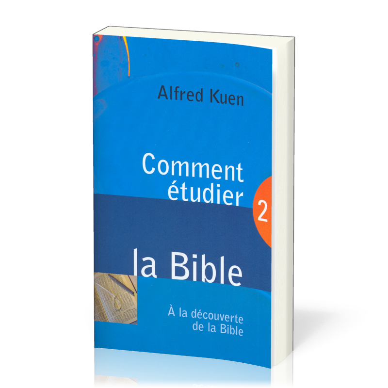 COMMENT ETUDIER LA BIBLE - A LA DECOUVERTE DE LA BIBLE