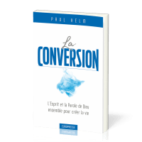 CONVERSION (LA) - L'ESPRIT ET LA PAROLE DE DIEU