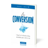 CONVERSION (LA) - L'ESPRIT ET LA PAROLE DE DIEU