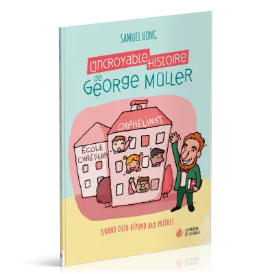 INCROYABLE HISTOIRE DE GEORGE MULLER (L') - QUAND DIEU REPOND AUX PRIERES - NELLE EDITION / 10-12 AN