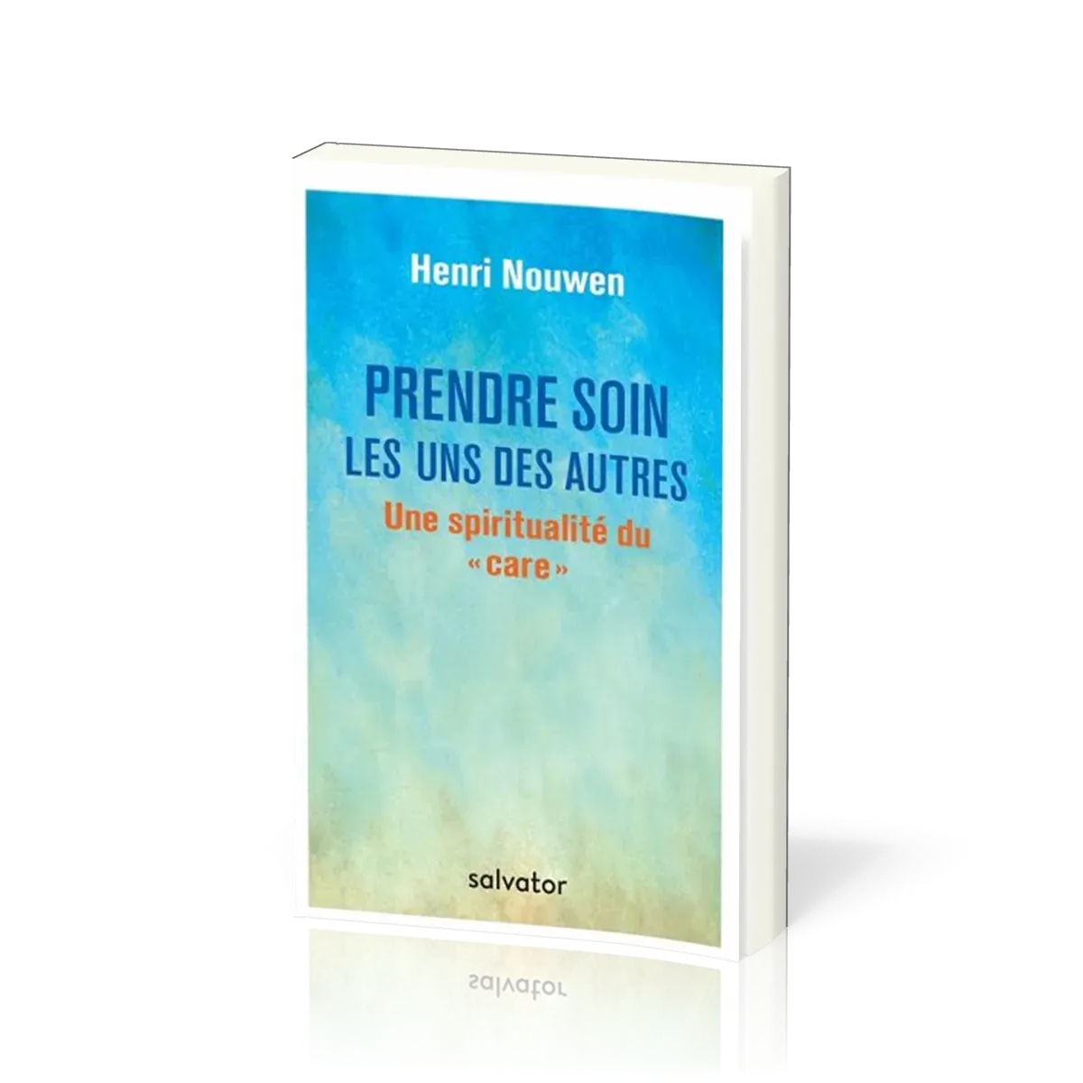 PRENDRE SOIN LES UNS DES AUTRES - UNE SPIRITUALITE DU CARE