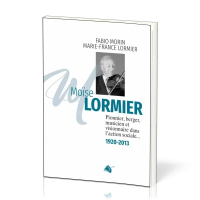 MOISE LORMIER - PIONNIER BERGER MUSICIEN ET VISIONNAIRE DANS L'ACTION SOCIALE