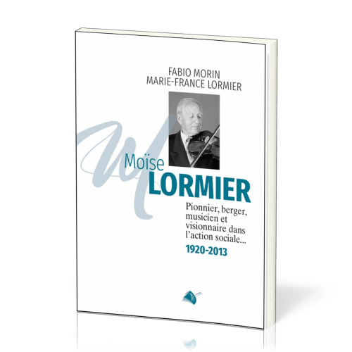 MOISE LORMIER - PIONNIER BERGER MUSICIEN ET VISIONNAIRE DANS L'ACTION SOCIALE