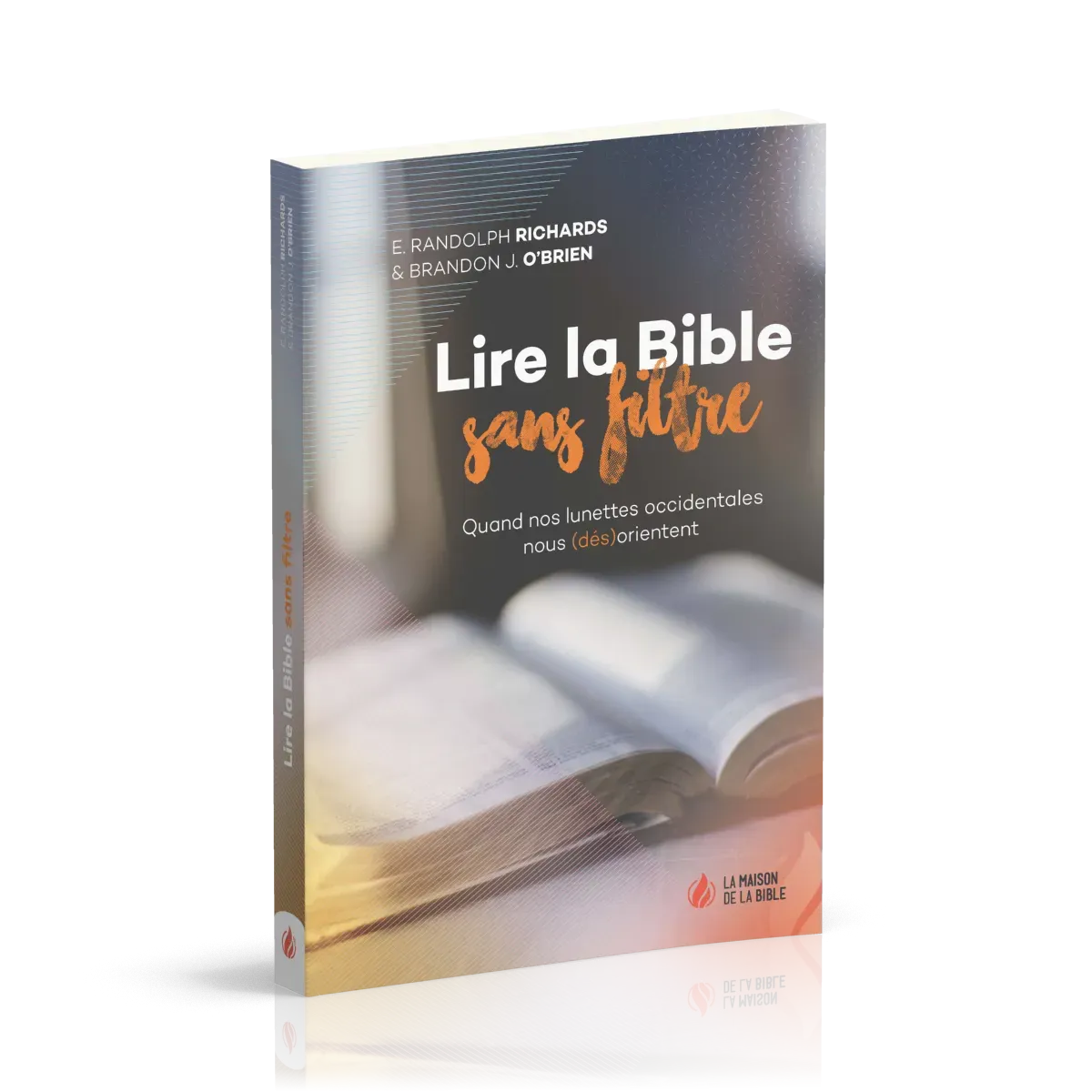 LIRE LA BIBLE SANS FILTRE - QUAND NOS LUNETTES OCCIDENTALES NOUS (DES)ORIENTENT