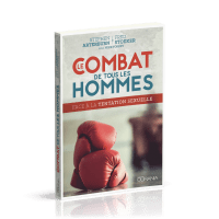 COMBAT DE TOUS LES HOMMES (LE) - FACE A LA TENTATION SEXUELLE