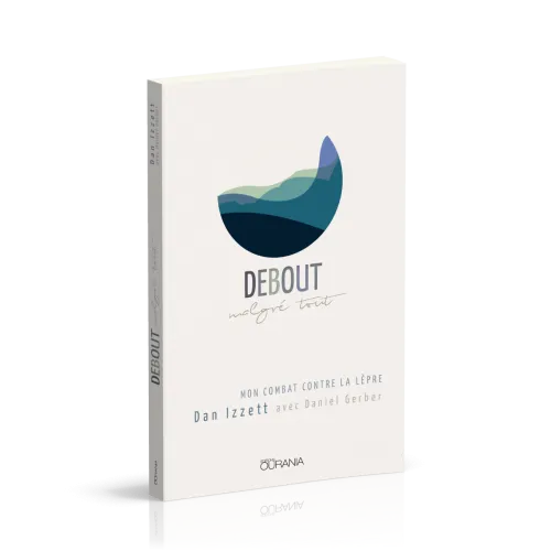 DEBOUT MALGRE TOUT - MON COMBAT CONTRE LA LEPRE