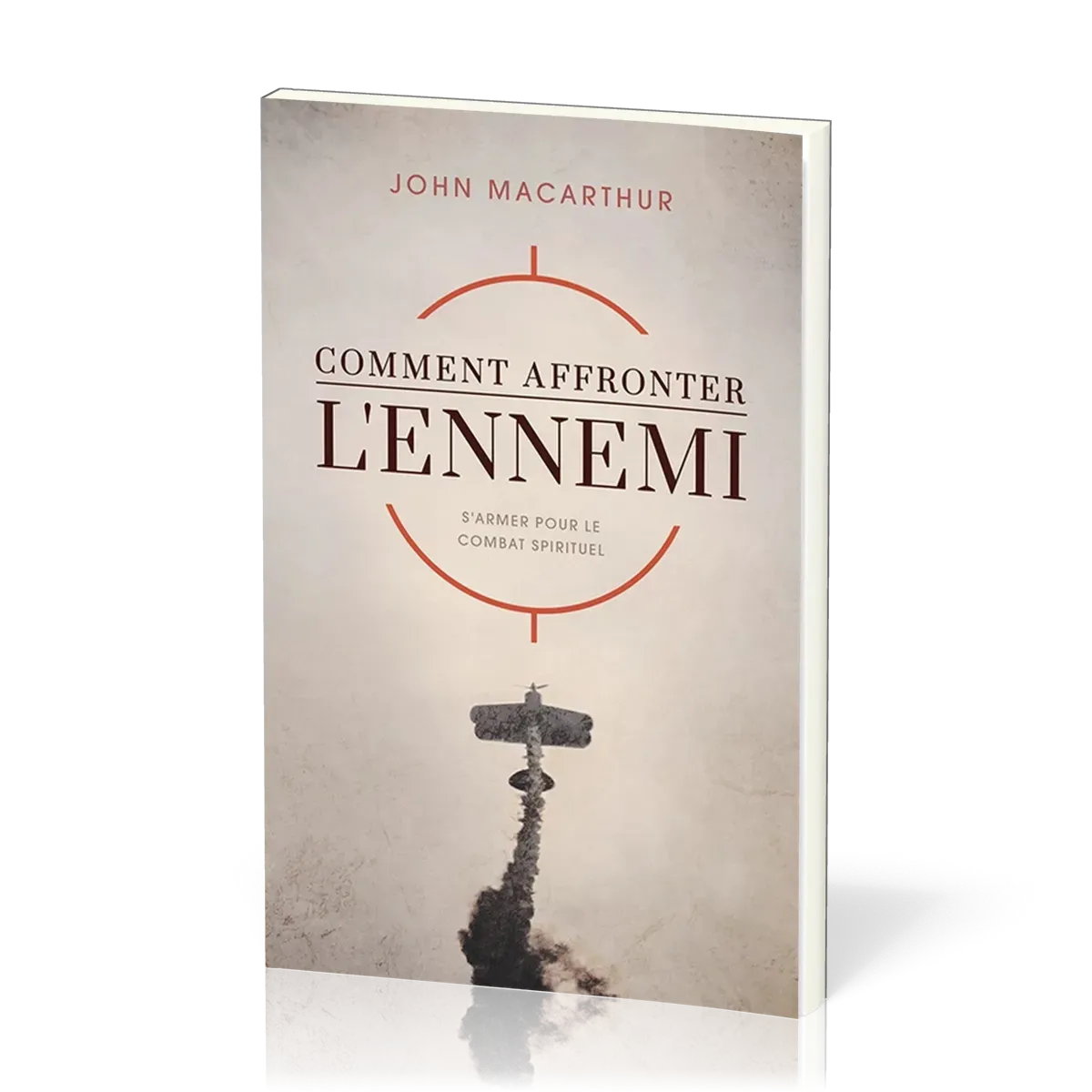 COMMENT AFFRONTER L'ENNEMI - S'ARMER POUR LE COMBAT SPIRITUEL - GUIDE D'ETUDE PERSONNELLE ET DE GROU