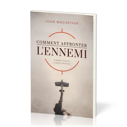 COMMENT AFFRONTER L'ENNEMI - S'ARMER POUR LE COMBAT SPIRITUEL - GUIDE D'ETUDE PERSONNELLE ET DE GROU