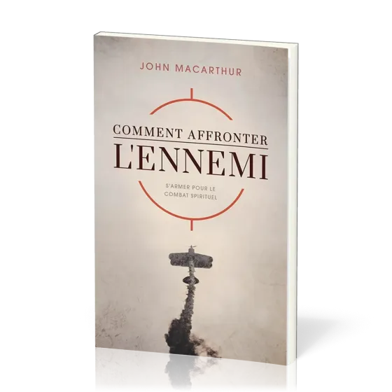 COMMENT AFFRONTER L'ENNEMI - S'ARMER POUR LE COMBAT SPIRITUEL - GUIDE D'ETUDE PERSONNELLE ET DE GROU