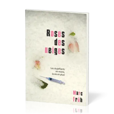 ROSES DES NEIGES - LES STUPEFIANTS EN MOINS, LA VIE EN PLUS